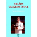 Vražda velkého vůdce - Saveljev Igor – Hledejceny.cz