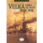 Velká válka na moři - 5.díl - rok 1918 - Jaroslav Hrbek – Hledejceny.cz