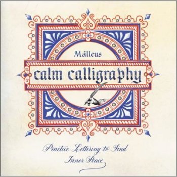 Calm Calligraphy: Practice Lettering to Find Inner Peace - Malleus