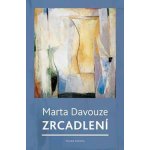 Zrcadlení. Postřehy z let 1989–2014 - Marta Davouze - Mladá fronta – Zboží Dáma