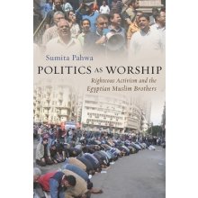 Politics as Worship: Righteous Activism and the Egyptian Muslim Brothers Pahwa SumitaPaperback