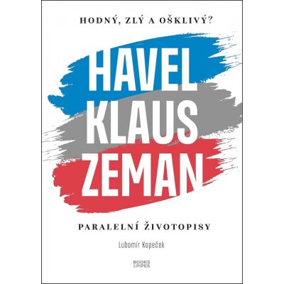 Hodný, zlý a ošklivý? Havel, Klaus a Zeman - Paralelní životopisy – Zboží Mobilmania