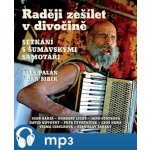 Raději zešílet v divočině - Palán Aleš – Zboží Dáma
