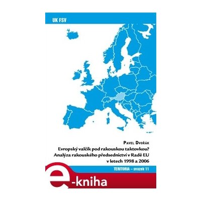 Evropský valčík pod rakouskou taktovkou?. Analýza rakouského předsednictví v Radě EU v letech 1998 a 2006 - Pavel Dvořák – Hledejceny.cz