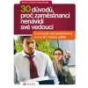 Kniha 30 důvodů, proč zaměstnanci nenávidí své vedoucí Co si myslí vaši zaměstnanci a co s tím můžete udělat Bruce L. Katcher, Adam Snyder