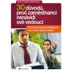 30 důvodů, proč zaměstnanci nenávidí své vedoucí Co si myslí vaši zaměstnanci a co s tím můžete udělat Bruce L. Katcher, Adam Snyder – Hledejceny.cz