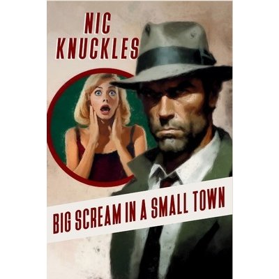 Big Scream in a Small Town: The Nic Knuckles Collection Knuckles NicPaperback – Zbozi.Blesk.cz