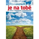 Rozhodnutí je na tobě - Cesty z každodenní nespokojenosti - K. Sprenger Reinhard