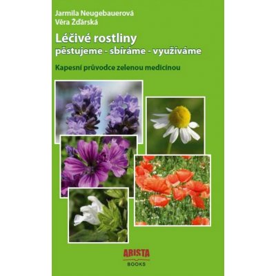 Léčivé rostliny pěstujeme - sbíráme - využíváme - Jarmila Neugebauerová, Věra Žďárská