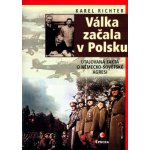 Válka začala v Polsku - Fakta o německo-sovětské agresi - Karel Richter – Hledejceny.cz