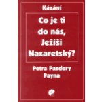 Co je ti do nás, Ježíši Nazaretský? Payne Petr Pazdera – Hledejceny.cz