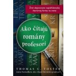 Thomas C. Foster Ako čítajú romány profesori – Zboží Mobilmania