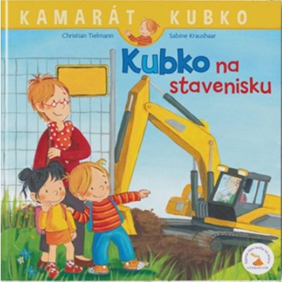 Kubko na stavenisku - Christian Tielmann, Sabine Kraushaar ilustrátor – Hledejceny.cz