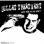 What More Do You Want? - Bullet Treatment LP – Hledejceny.cz