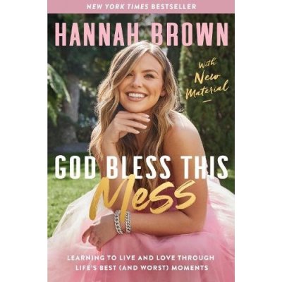 God Bless This Mess: Learning to Live and Love Through Lifes Best and Worst Moments Brown HannahPaperback – Hledejceny.cz