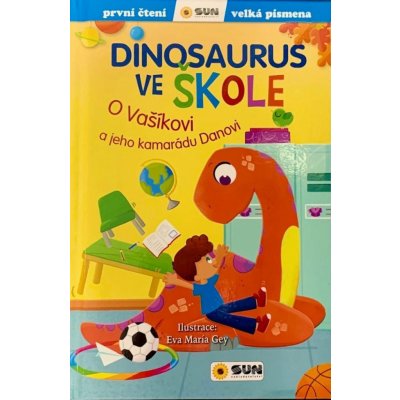 Dinosaurus ve škole: O Vašíkovi a jeho kamarádu Danovi - První čtení - Eva María Gey – Zbozi.Blesk.cz