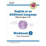 English as an Additional Language (EAL) for Ages 11-16 - Workbook 2 (Early Acquisition) - CGP Books – Hledejceny.cz
