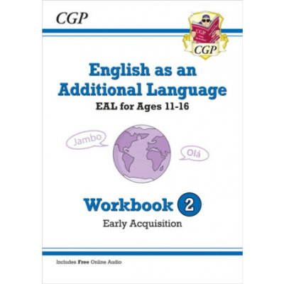 English as an Additional Language (EAL) for Ages 11-16 - Workbook 2 (Early Acquisition) - CGP Books – Hledejceny.cz