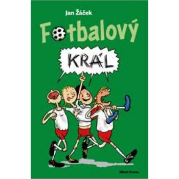 Fotbalový král - Jan Žáček, Pavel Kučera ilustrátor