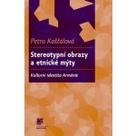 Stereotypní obrazy a etnické mýty. Kulturní identita Arménie - Petra Košťálová – Hledejceny.cz