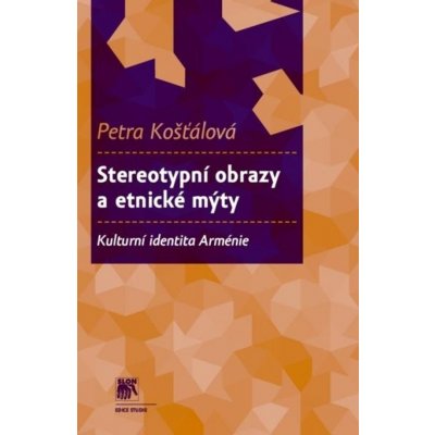 Stereotypní obrazy a etnické mýty. Kulturní identita Arménie - Petra Košťálová