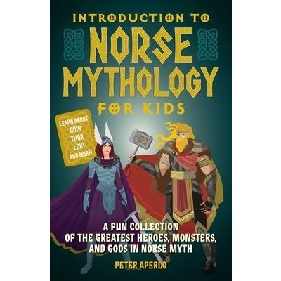 Introduction to Norse Mythology for Kids: A Fun Collection of the Greatest Heroes, Monsters, and Gods in Norse Myth Aperlo PeterPaperback – Hledejceny.cz