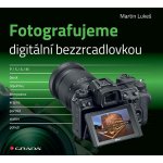 Fotografujeme digitální bezzrcadlovkou - Lukeš Martin – Hledejceny.cz
