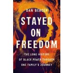 Stayed on Freedom: The Long History of Black Power Through One Family's Journey Berger DanPevná vazba – Hledejceny.cz
