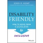 Disability Friendly: How to Move from Clueless to Inclusive Kemp John D.Pevná vazba – Hledejceny.cz