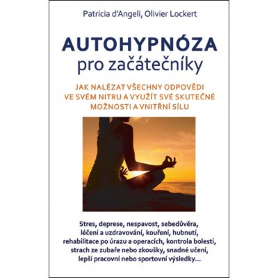 Autohypnóza pro začátečníky - Olivier Lockert, Patricia d’Angeli – Zboží Mobilmania