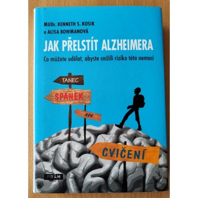 Jak přelstít Alzheimera - Co můžete udělat, abyste snížili riziko této nemoci? - Kosik Kenneth S., Bowmanová Alisa – Zbozi.Blesk.cz