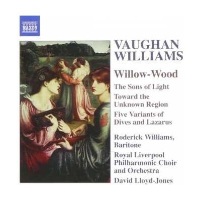 Rah Vaughan Williams - Willow-Wood The Sons Of Light Toward The Unknown Region Five Variants Of Dives And Lazarus CD
