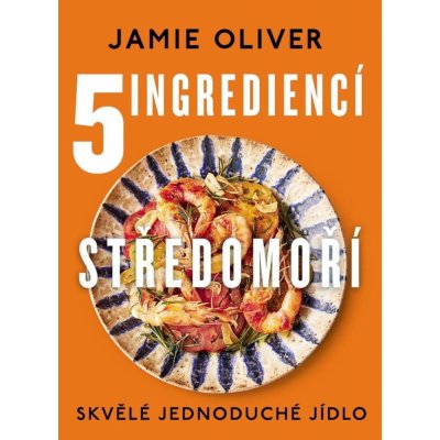 5 ingrediencí Středomoří - Skvělé jednoduché jídlo - Jamie Oliver – Zboží Mobilmania