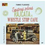 Smažená zelená rajčata ve Whistle Stop Cafe - Flagg Fannie - Čte Martina Hudečková – Hledejceny.cz