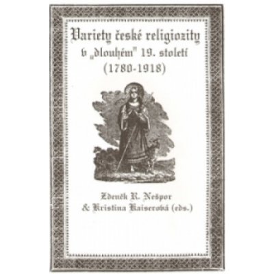 Variety české religiozity v „dlouhém" 19. století (1780-1918)