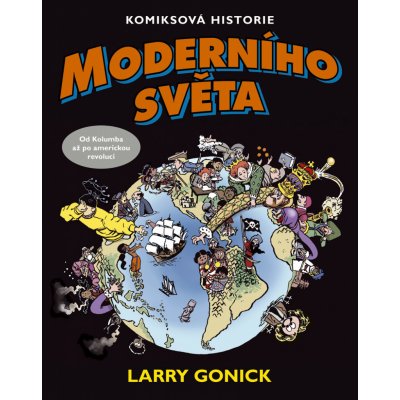 Komiksová historie moderního světa - Larry Gonick – Zbozi.Blesk.cz