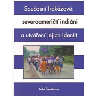 Současní Irokézové: severoameričtí indiáni a utváření jejich identit Lívia Šavelková