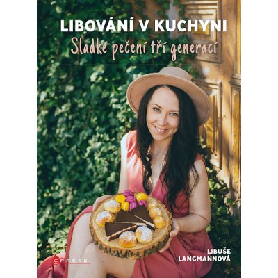 Libování v kuchyni: Sladké pečení tří generací - Libuše Langmannová