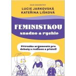 Feministkou snadno a rychle - Lucie Jarkovská – Hledejceny.cz