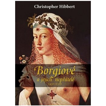 Borgiové a jejich nepřátelé 1431–1519 Christopher Hibbert