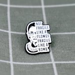 Pinarna Ruth Ginsburg Not fragile like a flower, fragile like a bomb. / Křehká ne jako květina, ale jako bomba. – Hledejceny.cz