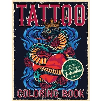 Tattoo Coloring Book for Adults Relaxation: Coloring Pages For Adult Relaxation With Beautiful Modern Tattoo Designs Such As Sugar Skulls, Hearts, Ros Coloring LoridaePaperback – Zbozi.Blesk.cz