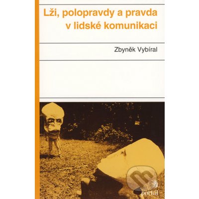 Lži, polopravdy a pravda v lidské komunikaci - Zbyněk Vybíral – Hledejceny.cz