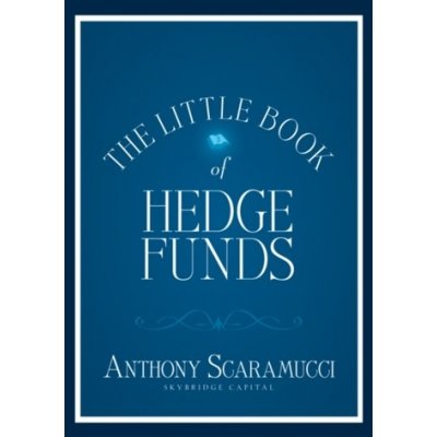 The Little Book of Hedge Funds: What You Need to Know about Hedge Funds But the Managers Won't Tell You Scaramucci AnthonyPevná vazba