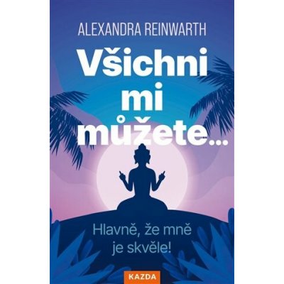 Všichni mi můžete… Hlavně, že mně je skvěle! – Sleviste.cz