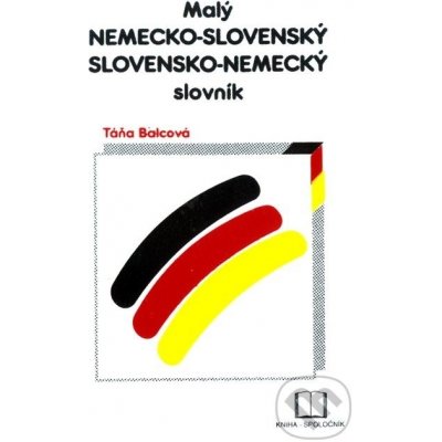 Malý nemecko-slovenský a slovensko-nemecký slovník - Táňa Balcová – Hledejceny.cz