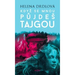 Když se mnou půjdeš tajgou - Helena Drdlová