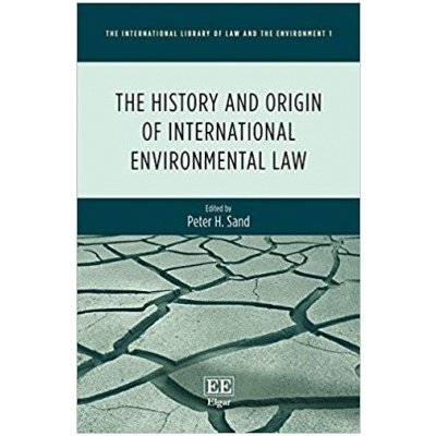 The History and Origin of International Environmental Law - Sand Peter H ed