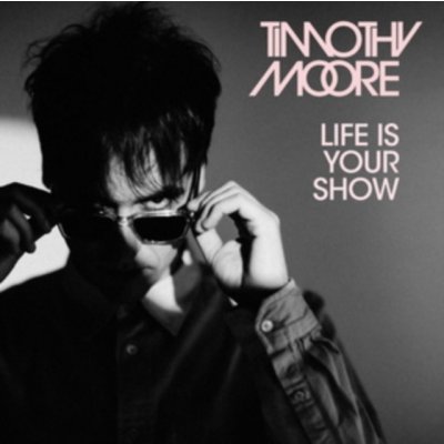 TIMOTHY MOORE - Life Is Your Show CD – Zboží Mobilmania