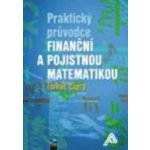 Praktický průvodce finanční a pojistnou matematikou, 2. vydání - Cipra Tomáš – Hledejceny.cz